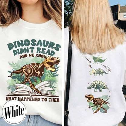 Dinosaurs Didn’t Read And We Know What Happen to Them Sweatshirt, Dinosaurs Sweatshirt, Dino Sweatshirt, Funny Reading, Dino-Four, Reading Gifts