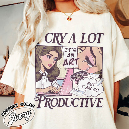 I Cry A Lot But I Am So Productive Comfort Colors Shirt, Song Lyrics Tee, Mental Health Shirt, Gift For Her, I Can Do It With A Broken Heart