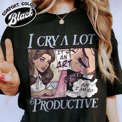 I Cry A Lot But I Am So Productive Comfort Colors Shirt, Song Lyrics Tee, Mental Health Shirt, Gift For Her, I Can Do It With A Broken Heart