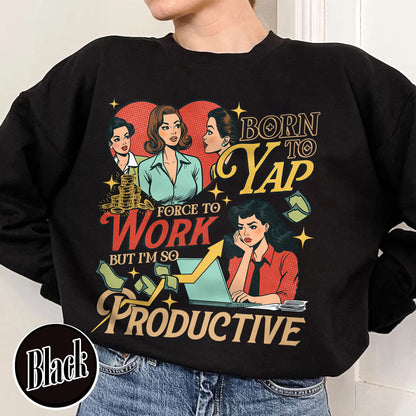 Bookish Sweatshirt, Born to Yap Forced To Work Sweatshirt, Funny Gifts for Her