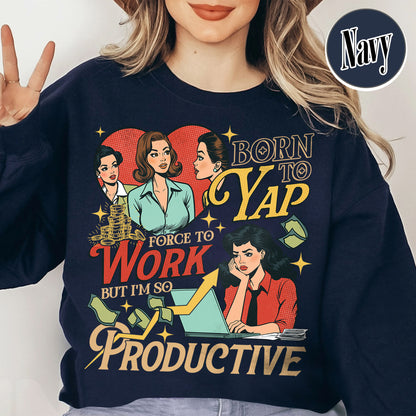Bookish Sweatshirt, Born to Yap Forced To Work Sweatshirt, Funny Gifts for Her