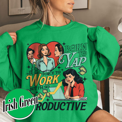 Bookish Sweatshirt, Born to Yap Forced To Work Sweatshirt, Funny Gifts for Her