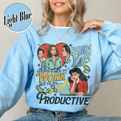Bookish Sweatshirt, Born to Yap Forced To Work Sweatshirt, Funny Gifts for Her