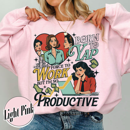 Bookish Sweatshirt, Born to Yap Forced To Work Sweatshirt, Funny Gifts for Her