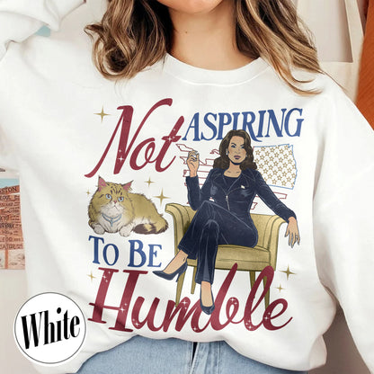 Support Women Right Sweatshirt, Not Aspiring To Be Humble Sweatshirt, Feminist Sweatshirt, Girl Power Sweatshirt, Madam President Sweatshirt, Women Empowerment Sweatshirt