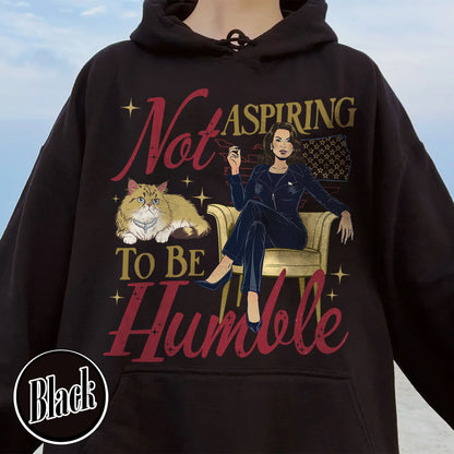 Support Women Right Hoodie, Not Aspiring To Be Humble Hoodie, Feminist Hoodie, Girl Power Hoodie, Madam President Hoodie, Women Empowerment Hoodie