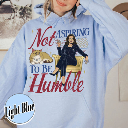 Support Women Right Hoodie, Not Aspiring To Be Humble Hoodie, Feminist Hoodie, Girl Power Hoodie, Madam President Hoodie, Women Empowerment Hoodie