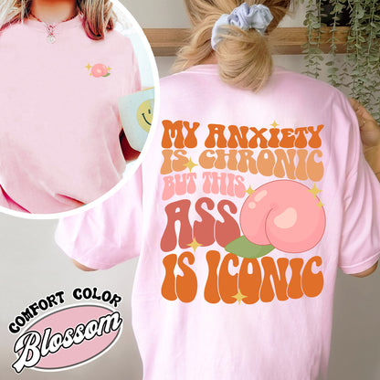 Funny Anxiety Comfort Color Shirt, Anxiety Shirt, My Anxiety Is Chronic shirt, My Anxiety Is Chronic But This Ass Is Iconic Shirt, Mental Health