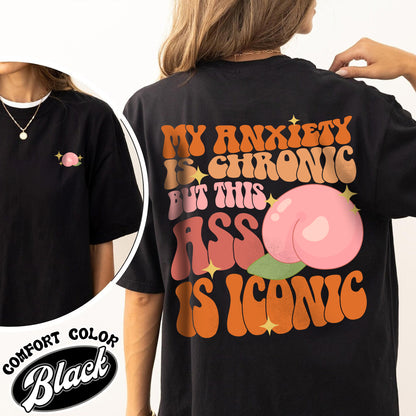 Funny Anxiety Comfort Color Shirt, Anxiety Shirt, My Anxiety Is Chronic shirt, My Anxiety Is Chronic But This Ass Is Iconic Shirt, Mental Health