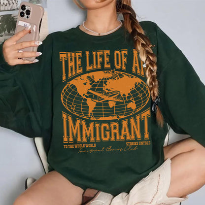 The Life of an Immigrant Sweatshirt, The Life of a Sweatshirt, Empowerment Graphic Sweatshirt, Statement Top, Quote Sweatshirt, Gift for Her Him