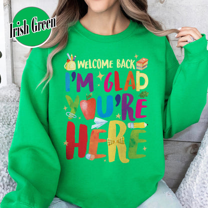 Welcome Back I’m Glad You’re Here Sweatshirt, Teacher First Day Sweatshirt, Back to School Sweatshirt, Teacher Appreciation Gift, Teacher Life Sweatshirt