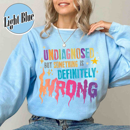 Undiagnosed but Something Is Wrong Sweatshirt, Mental Health Awareness Sweatshirt, Mental Health Quotes Sweatshirt, My Mental Health Sweatshirt, Illness Sweatshirt Funny