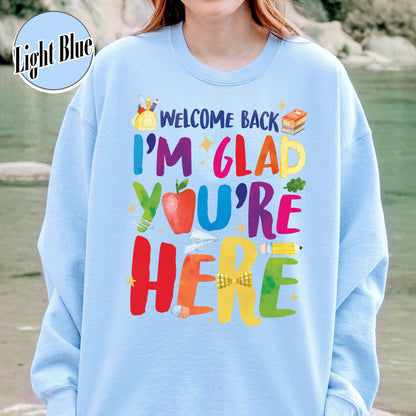 Welcome Back I’m Glad You’re Here Sweatshirt, Teacher First Day Sweatshirt, Back to School Sweatshirt, Teacher Appreciation Gift, Teacher Life Sweatshirt