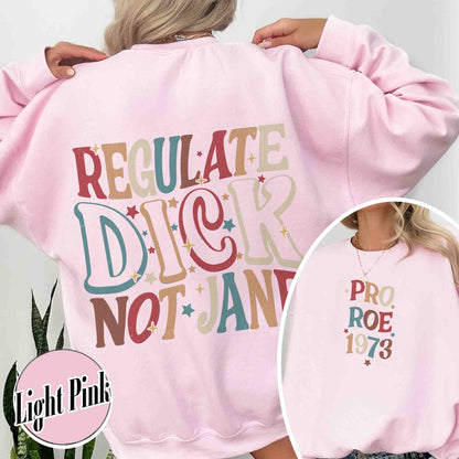 Feminism Sweatshirt, Regulate Dick Not Jane Sweatshirt, Reproductive Rights, Roe v Wade Sweatshirt, Abortion Rights