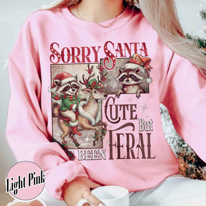 Sorry Santa Sweatshirt,Sorry Santa I've Been Feral Sweatshirt,Feral Raccoon Sweatshirt,Funny Xmas,Feral Girl Christmas Sweatshirt,Cute But Feral Christmas Sweatshirt