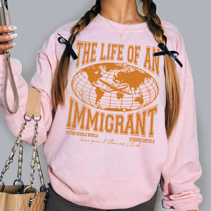 The Life of an Immigrant Sweatshirt, The Life of a Sweatshirt, Empowerment Graphic Sweatshirt, Statement Top, Quote Sweatshirt, Gift for Her Him