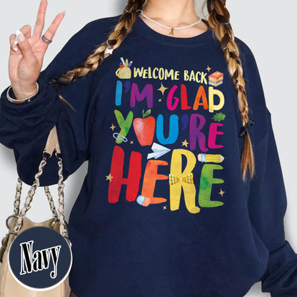 Welcome Back I’m Glad You’re Here Sweatshirt, Teacher First Day Sweatshirt, Back to School Sweatshirt, Teacher Appreciation Gift, Teacher Life Sweatshirt
