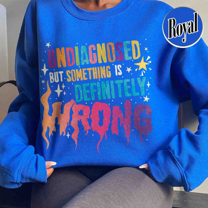 Undiagnosed but Something Is Wrong Sweatshirt, Mental Health Awareness Sweatshirt, Mental Health Quotes Sweatshirt, My Mental Health Sweatshirt, Illness Sweatshirt Funny