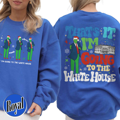 That’s It I’m Not Going Sweatshirt, Christmas Party, Funny Christmas Sweatshirt, Humorous Christmas Sweatshirt, That’s It I’m Going to the White House Sweatshirt