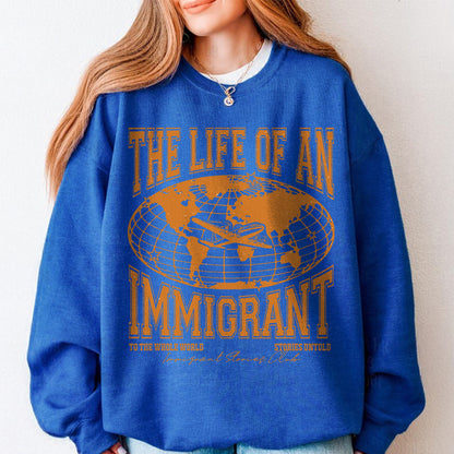 The Life of an Immigrant Sweatshirt, The Life of a Sweatshirt, Empowerment Graphic Sweatshirt, Statement Top, Quote Sweatshirt, Gift for Her Him