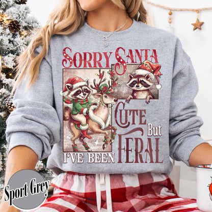 Sorry Santa Sweatshirt,Sorry Santa I've Been Feral Sweatshirt,Feral Raccoon Sweatshirt,Funny Xmas,Feral Girl Christmas Sweatshirt,Cute But Feral Christmas Sweatshirt