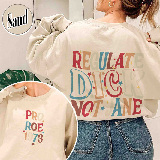 Feminism Sweatshirt, Regulate Dick Not Jane Sweatshirt, Reproductive Rights, Roe v Wade Sweatshirt, Abortion Rights