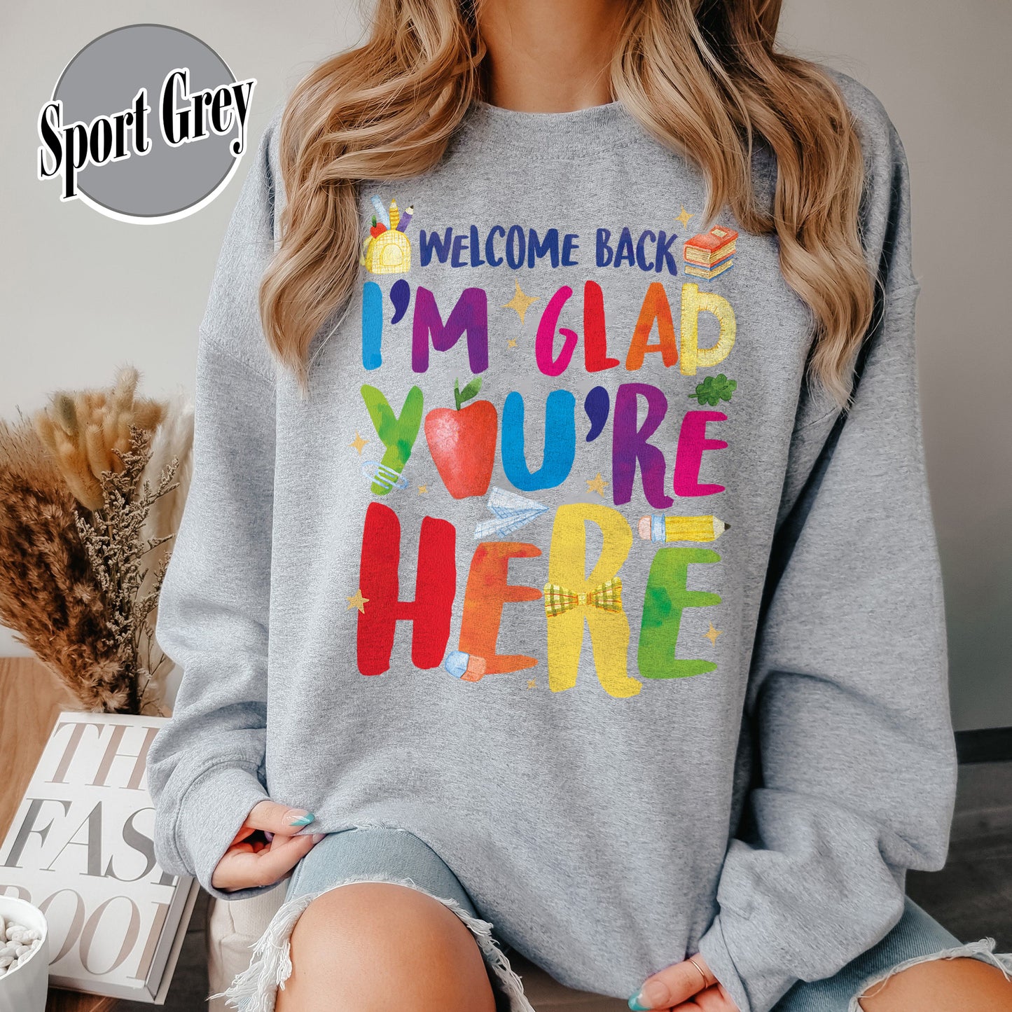 Welcome Back I’m Glad You’re Here Sweatshirt, Teacher First Day Sweatshirt, Back to School Sweatshirt, Teacher Appreciation Gift, Teacher Life Sweatshirt