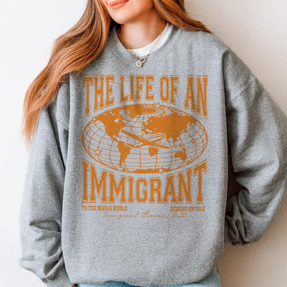 The Life of an Immigrant Sweatshirt, The Life of a Sweatshirt, Empowerment Graphic Sweatshirt, Statement Top, Quote Sweatshirt, Gift for Her Him