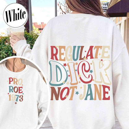 Feminism Sweatshirt, Regulate Dick Not Jane Sweatshirt, Reproductive Rights, Roe v Wade Sweatshirt, Abortion Rights