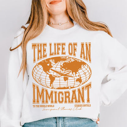 The Life of an Immigrant Sweatshirt, The Life of a Sweatshirt, Empowerment Graphic Sweatshirt, Statement Top, Quote Sweatshirt, Gift for Her Him