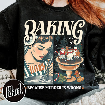 Baking Because Murder Is Wrong Sweatshirt, Funny Baking Sweatshirt, Bread Baker Sweatshirt, Christmas Baking Sweatshirts, Lets Get Baked Gingerbread, Baking Gift