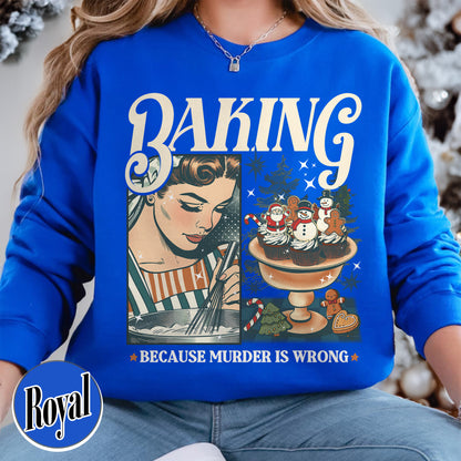 Baking Because Murder Is Wrong Sweatshirt, Funny Baking Sweatshirt, Bread Baker Sweatshirt, Christmas Baking Sweatshirts, Lets Get Baked Gingerbread, Baking Gift