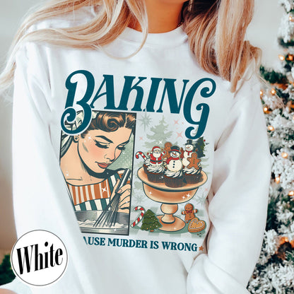 Baking Because Murder Is Wrong Sweatshirt, Funny Baking Sweatshirt, Bread Baker Sweatshirt, Christmas Baking Sweatshirts, Lets Get Baked Gingerbread, Baking Gift