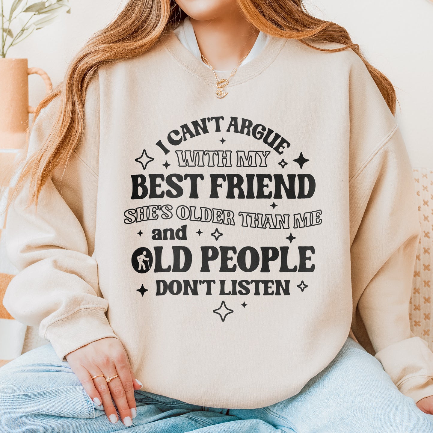 Funny Best Friend Sweatshirt: I Can’t Argue With My Best Friend, Old People Don’t Listen, Bestie Sweatshirt