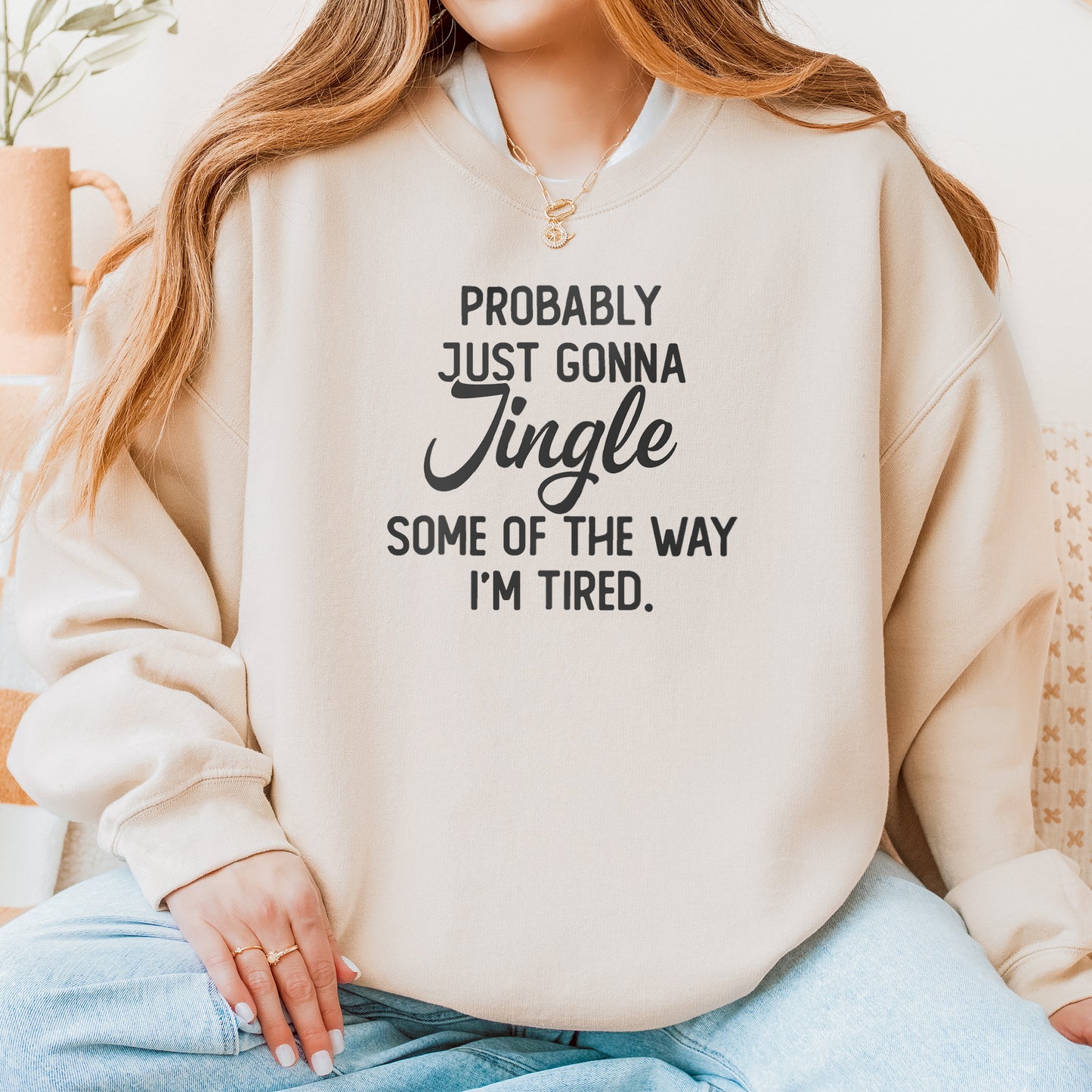 Probably Just Gonna Jingle I’m Tired Funny Christmas Sweatshirt