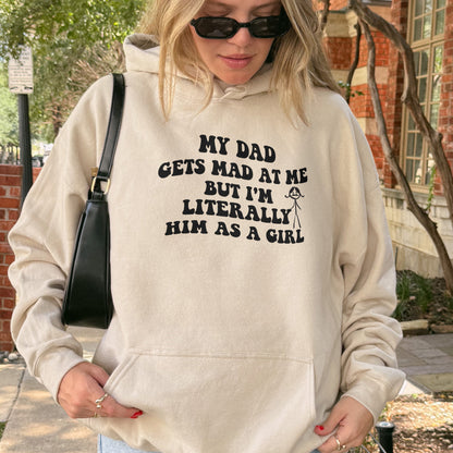 Funny Dad Daughter Hoodie: My Dad Gets Mad at Me But I’m Him as a Girl, Sarcastic Daddy Quote Hoodie