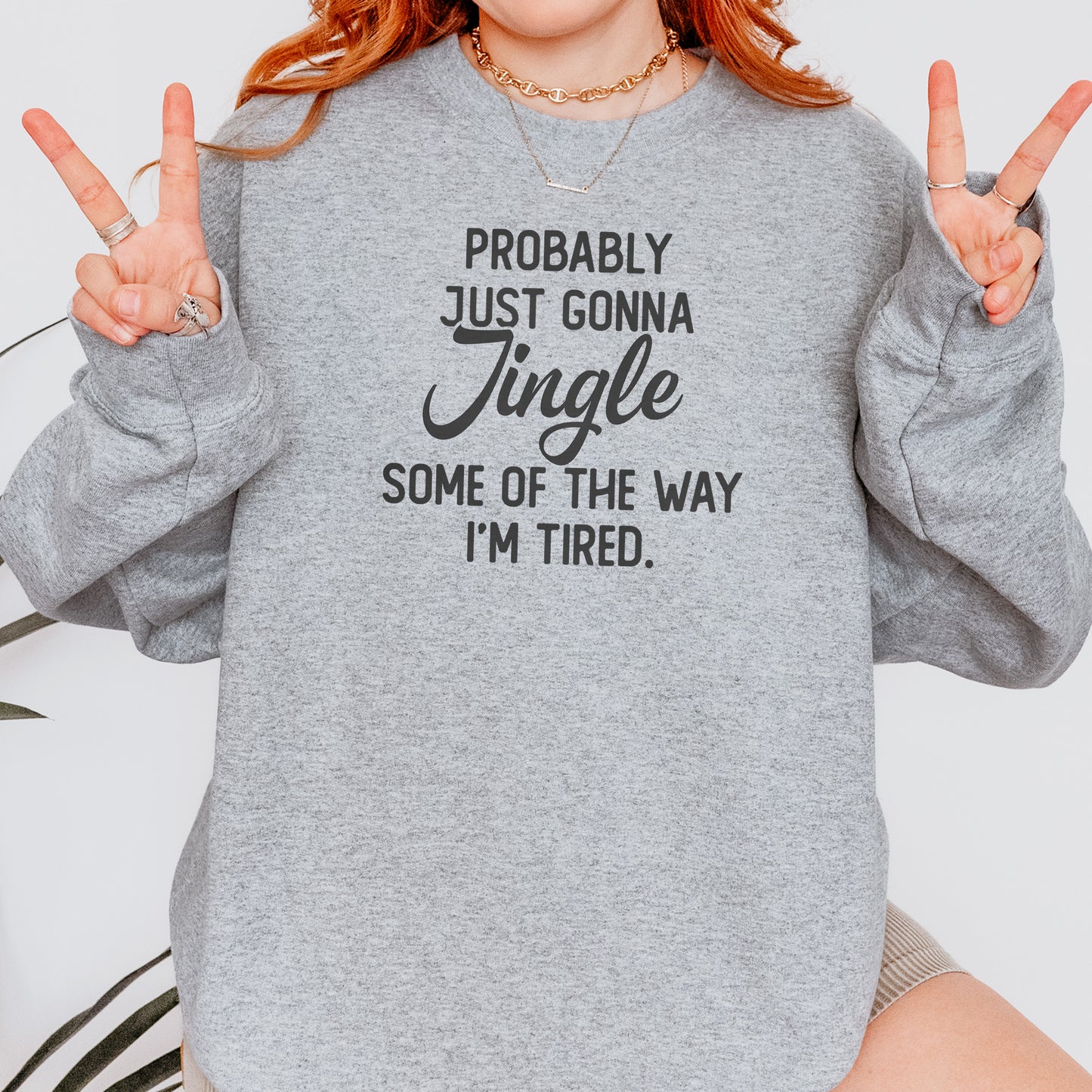 Probably Just Gonna Jingle I’m Tired Funny Christmas Sweatshirt