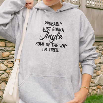 Probably Just Gonna Jingle I’m Tired Funny Christmas Hoodie