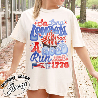 4th of July Comfort Color Shirt, So Long London Had a Good Run Shirt, Independence Shirt