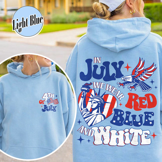 4th of July Hoodie, in July We Wear Red White and Blue Hoodie, Stars and Stripes Hoodie