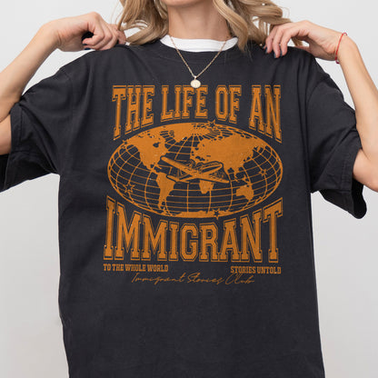 The Life of an Immigrant Shirt, The Life of a Shirt, Empowerment Graphic Tee, Statement Comfort Colors Top, Quote Shirt, Gift for Her Him