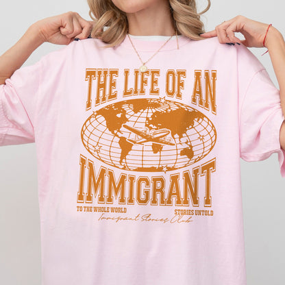 The Life of an Immigrant Shirt, The Life of a Shirt, Empowerment Graphic Tee, Statement Comfort Colors Top, Quote Shirt, Gift for Her Him