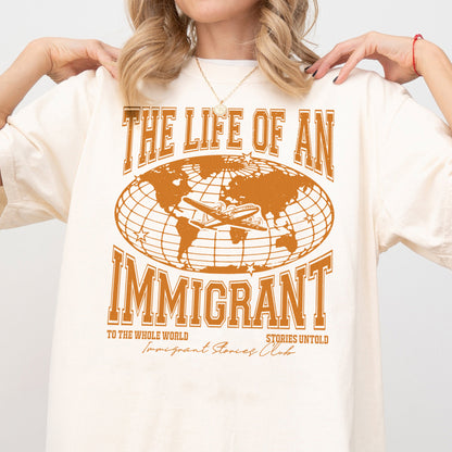 The Life of an Immigrant Shirt, The Life of a Shirt, Empowerment Graphic Tee, Statement Comfort Colors Top, Quote Shirt, Gift for Her Him