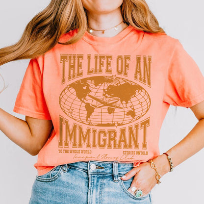 The Life of an Immigrant Shirt, The Life of a Shirt, Empowerment Graphic Tee, Statement Comfort Colors Top, Quote Shirt, Gift for Her Him