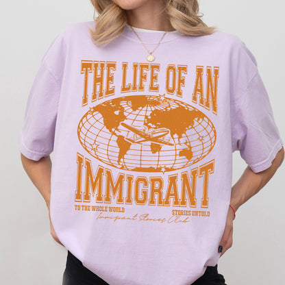 The Life of an Immigrant Shirt, The Life of a Shirt, Empowerment Graphic Tee, Statement Comfort Colors Top, Quote Shirt, Gift for Her Him