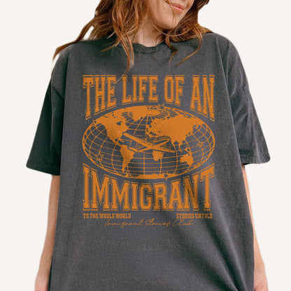 The Life of an Immigrant Shirt, The Life of a Shirt, Empowerment Graphic Tee, Statement Comfort Colors Top, Quote Shirt, Gift for Her Him