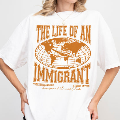 The Life of an Immigrant Shirt, The Life of a Shirt, Empowerment Graphic Tee, Statement Comfort Colors Top, Quote Shirt, Gift for Her Him