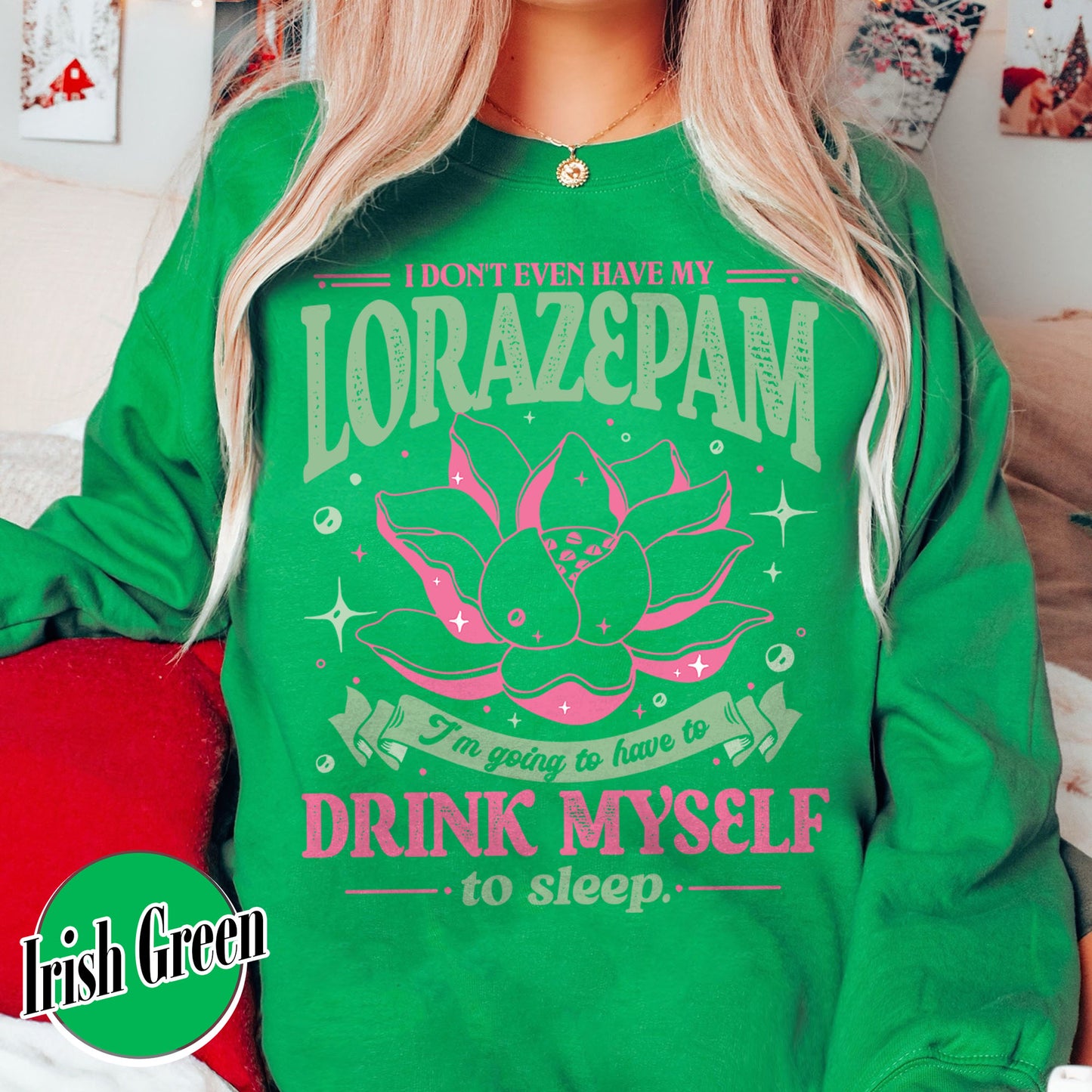 TV Show Sweatshirt, Has Anyone Seen My Lorazepam Sweatshirt, Drink Myself To Sleep Lotus Sweatshirt