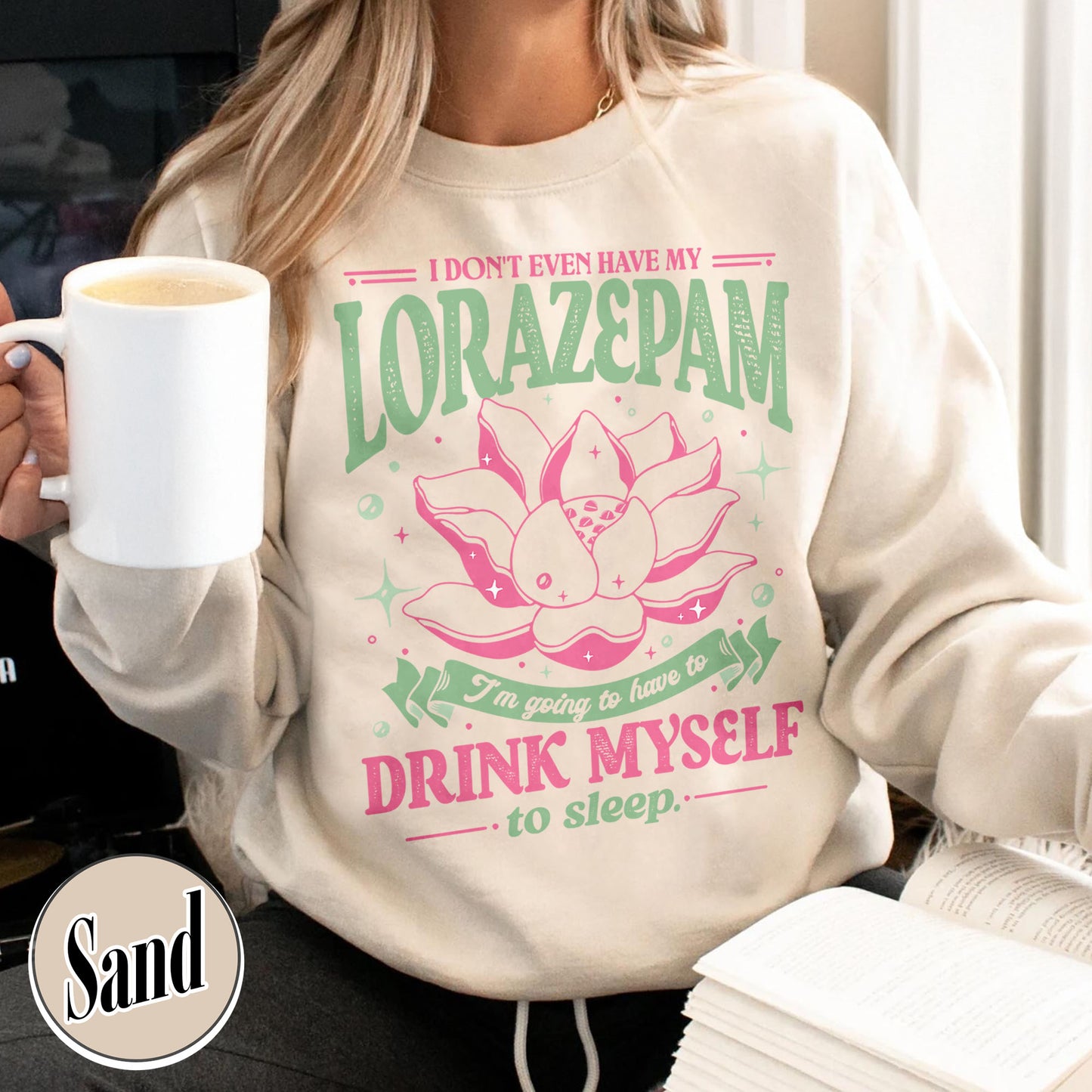 TV Show Sweatshirt, Has Anyone Seen My Lorazepam Sweatshirt, Drink Myself To Sleep Lotus Sweatshirt
