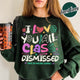 Teacher Summer Sweatshirt,I Love You All Class Dismissed, Last Day Of School, Teacher Life Sweatshirt
